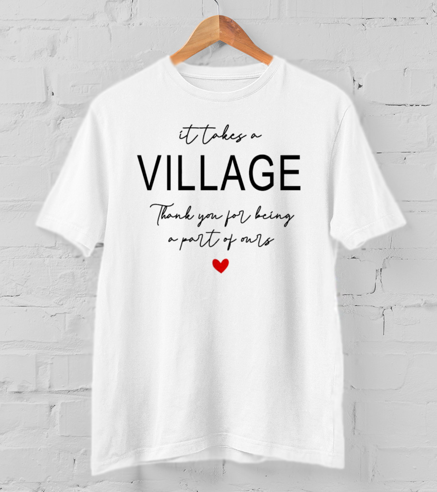 It Takes A Village Thank You For Being A Part Of Ours Heart T-Shirt