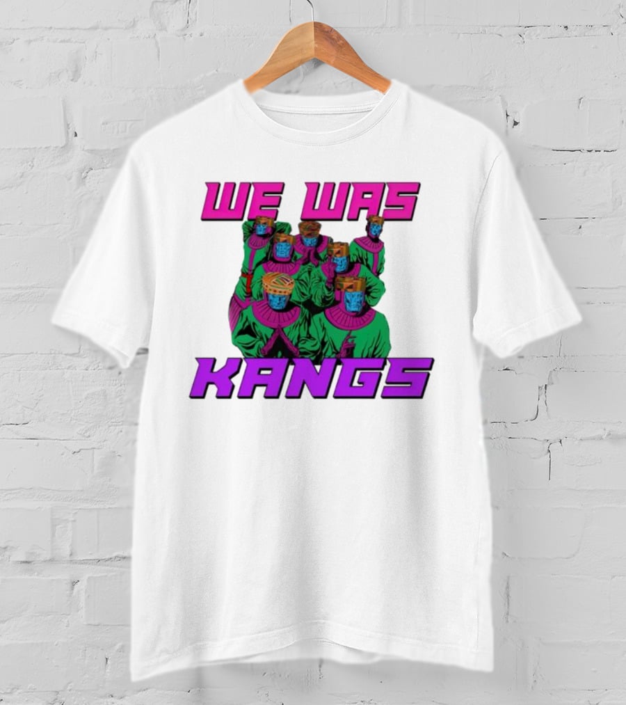We Was Kangs Kang The Conqueror Multiple Versions T-Shirt