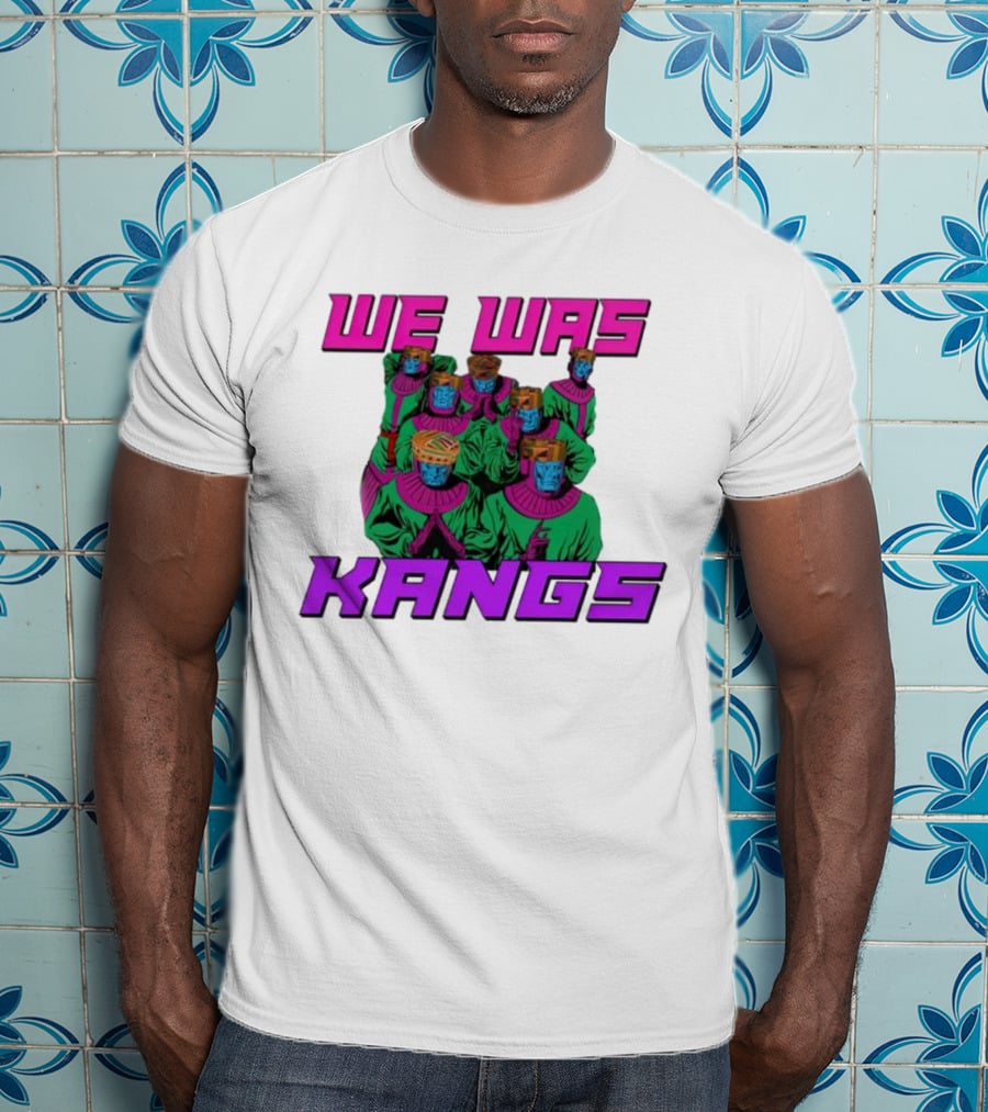 We Was Kangs Kang The Conqueror Multiple Versions T-Shirt