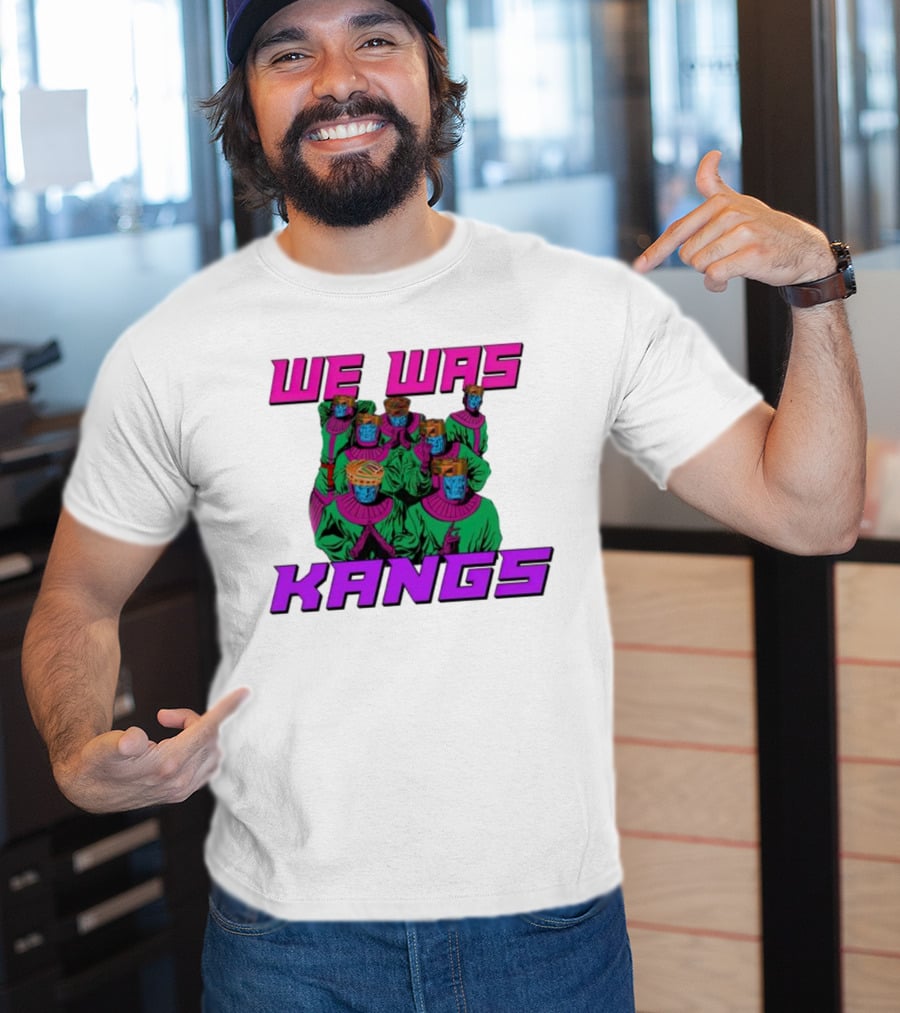We Was Kangs Kang The Conqueror Multiple Versions T-Shirt