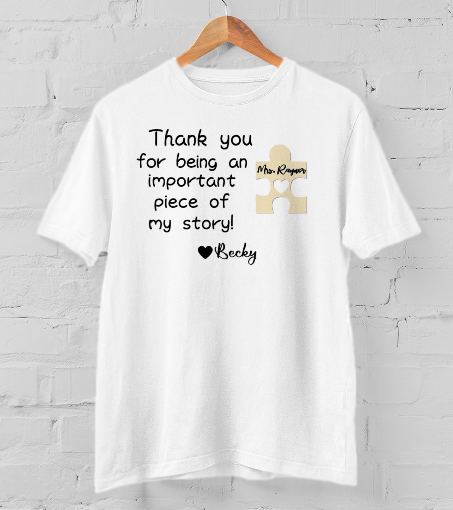 Thank You For Being An Important Piece Of My Story Personalized Teacher Gift Mrs. Raynor Custom Name Becky T-Shirt