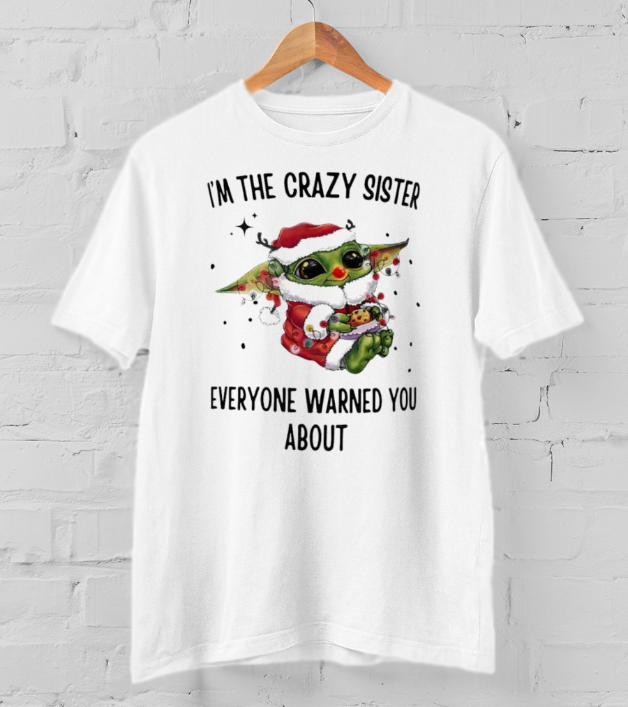 Baby Yoda I'm The Crazy Sister Everyone Warned You About Christmas Santa T-Shirt