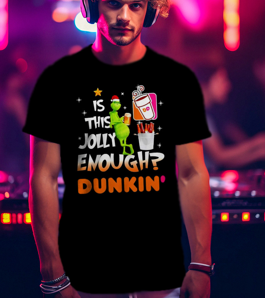 Grinch Is This Jolly Enough Dunkin' Holiday Coffee Delight T-Shirt