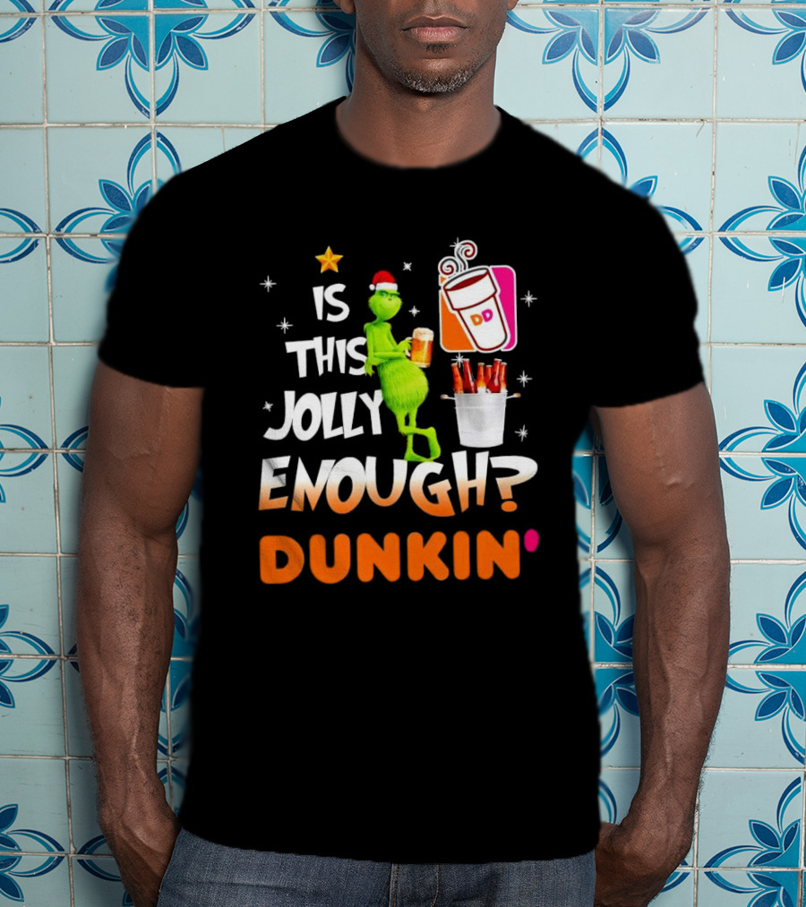 Grinch Is This Jolly Enough Dunkin' Holiday Coffee Delight T-Shirt