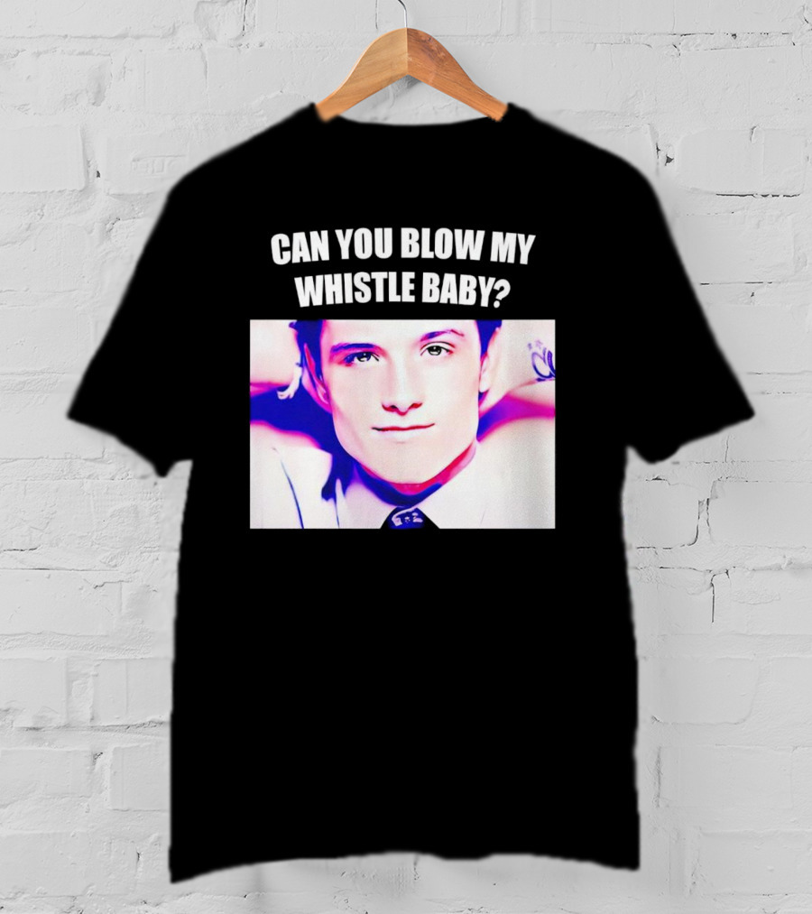 Can You Blow My Whistle Baby Josh Hutcherson T-Shirt