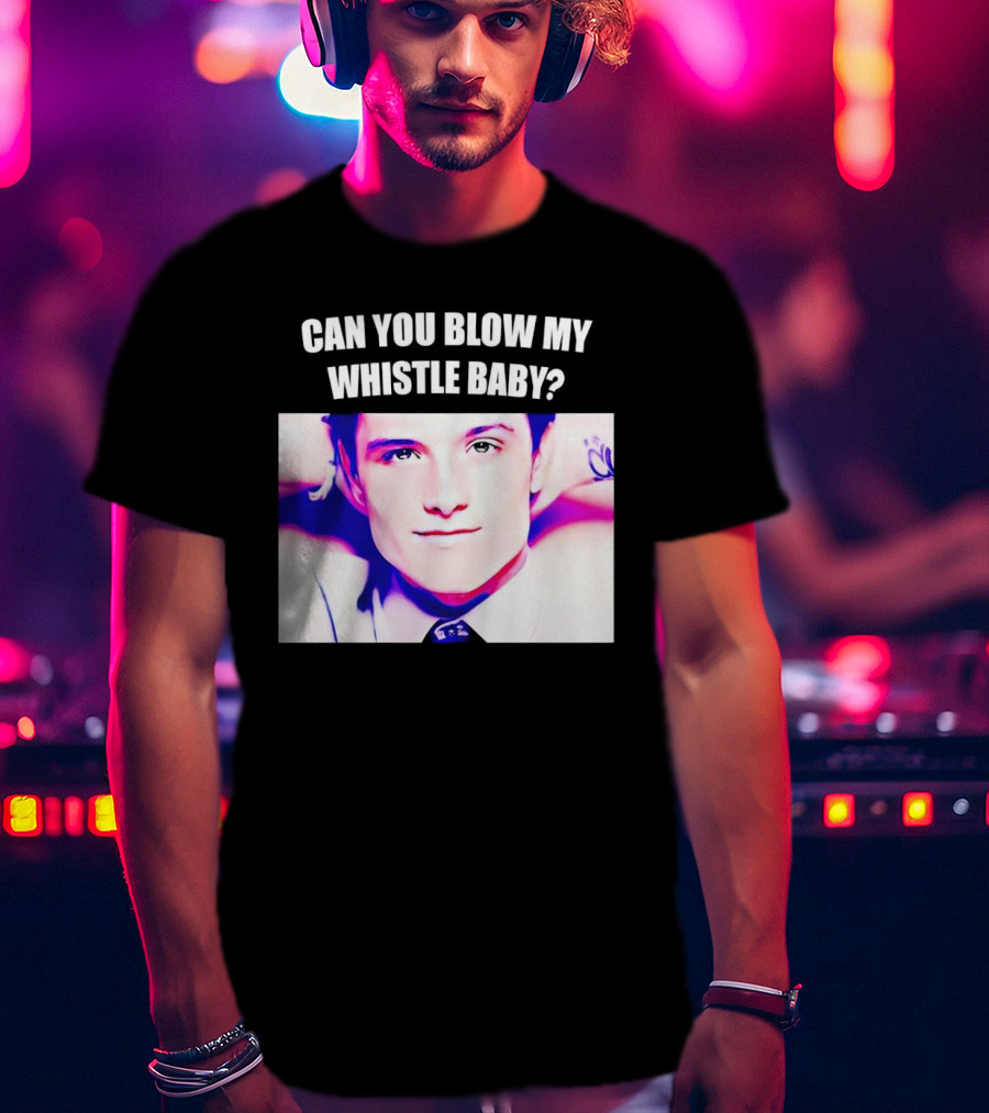 Can You Blow My Whistle Baby Josh Hutcherson T-Shirt