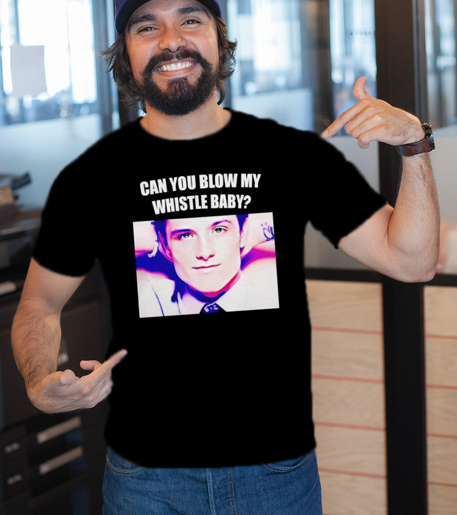 Can You Blow My Whistle Baby Josh Hutcherson T-Shirt