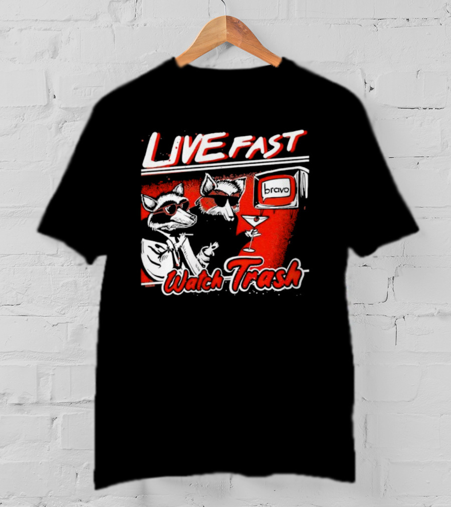 Live Fast Watch Trash Bravo T-Shirt