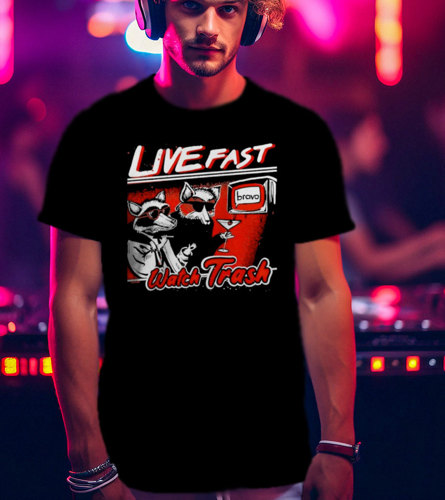 Live Fast Watch Trash Bravo T-Shirt