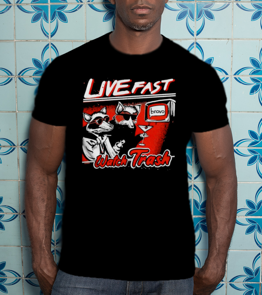 Live Fast Watch Trash Bravo T-Shirt
