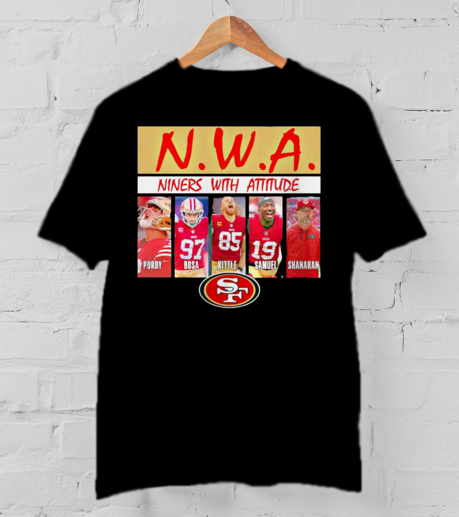N.W.A. Niners Purdy Bosa Kittle Samuel Shanahan With Attitude 49ers SF T-Shirt