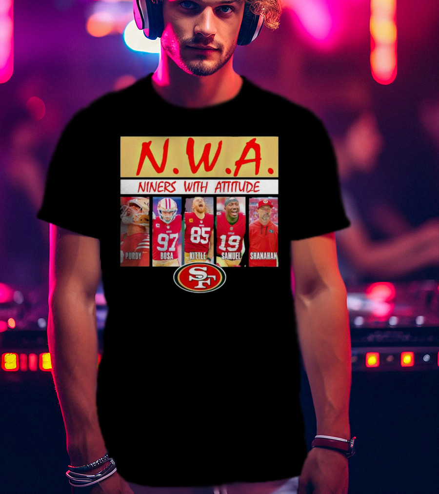 N.W.A. Niners Purdy Bosa Kittle Samuel Shanahan With Attitude 49ers SF T-Shirt