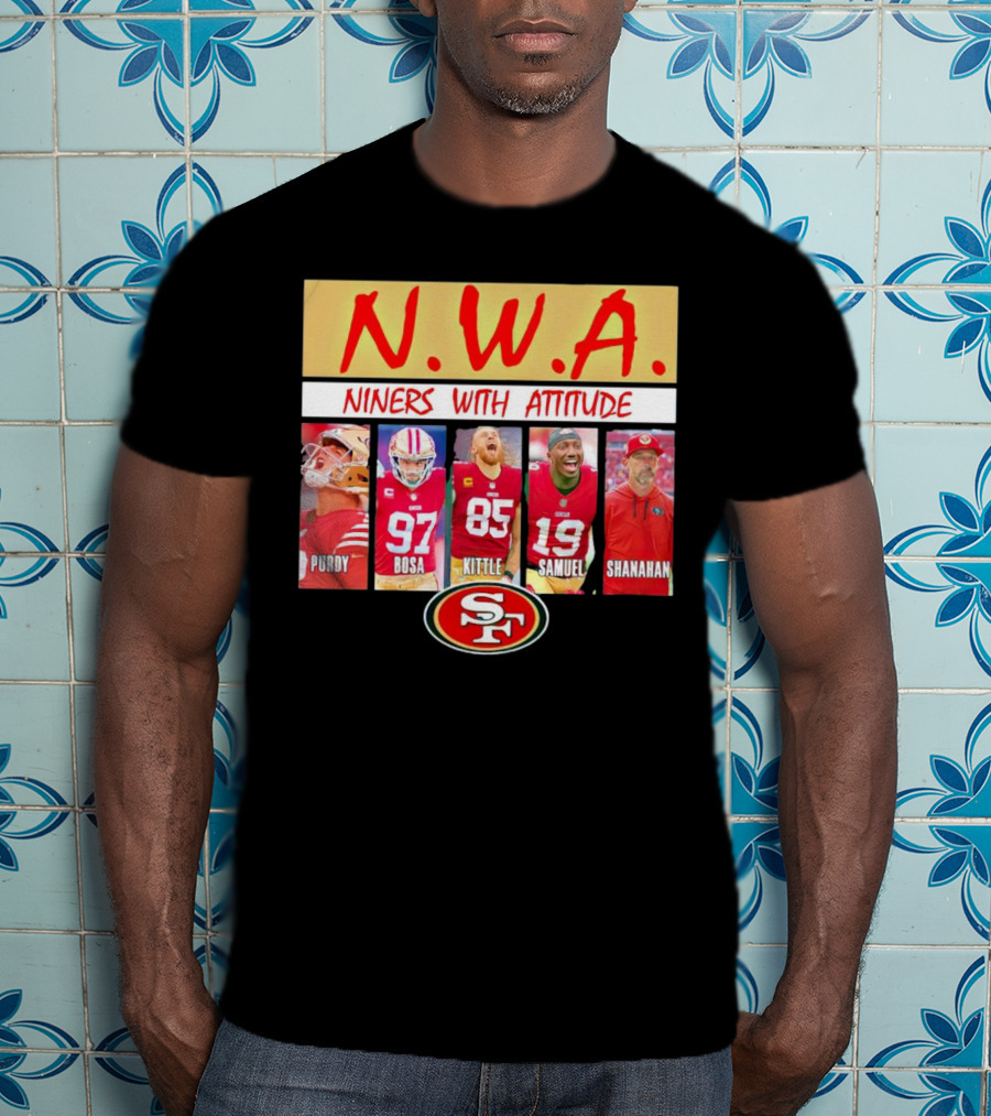 N.W.A. Niners Purdy Bosa Kittle Samuel Shanahan With Attitude 49ers SF T-Shirt