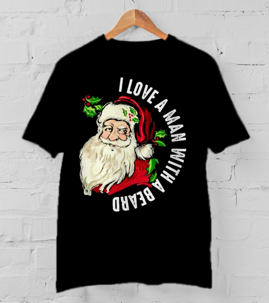 I Love A Man With A Beard Santa Claus Christmas T-Shirt