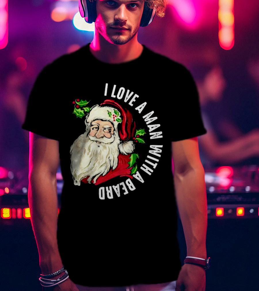 I Love A Man With A Beard Santa Claus Christmas T-Shirt