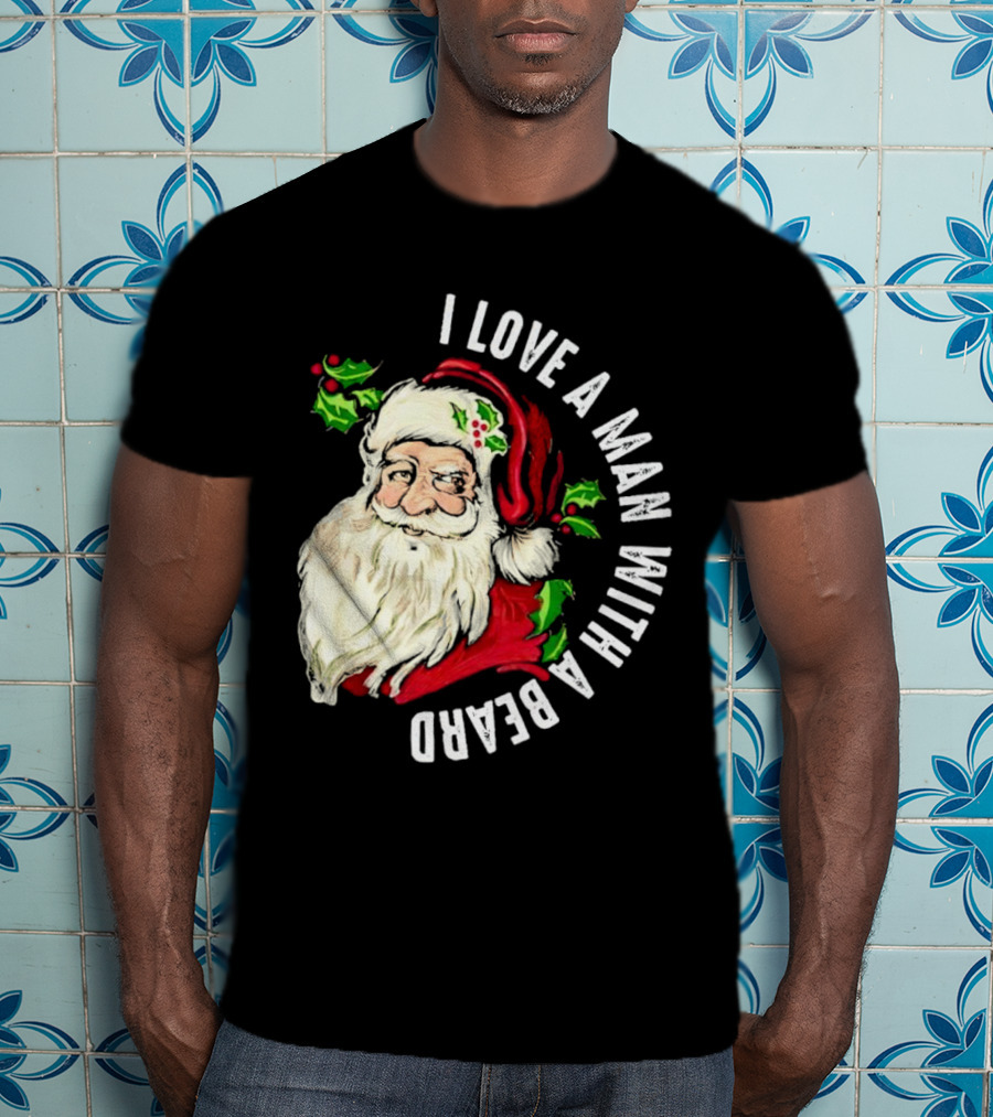 I Love A Man With A Beard Santa Claus Christmas T-Shirt