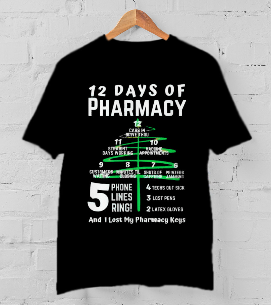 12 Days Of Pharmacy 5 Phone Lines Ring 4 Techs Out Sick 3 Lost Pens 2 Latex Gloves And I Lost My Pharmacy Keys T-Shirt
