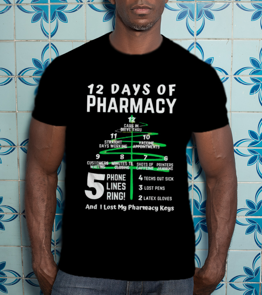 12 Days Of Pharmacy 5 Phone Lines Ring 4 Techs Out Sick 3 Lost Pens 2 Latex Gloves And I Lost My Pharmacy Keys T-Shirt