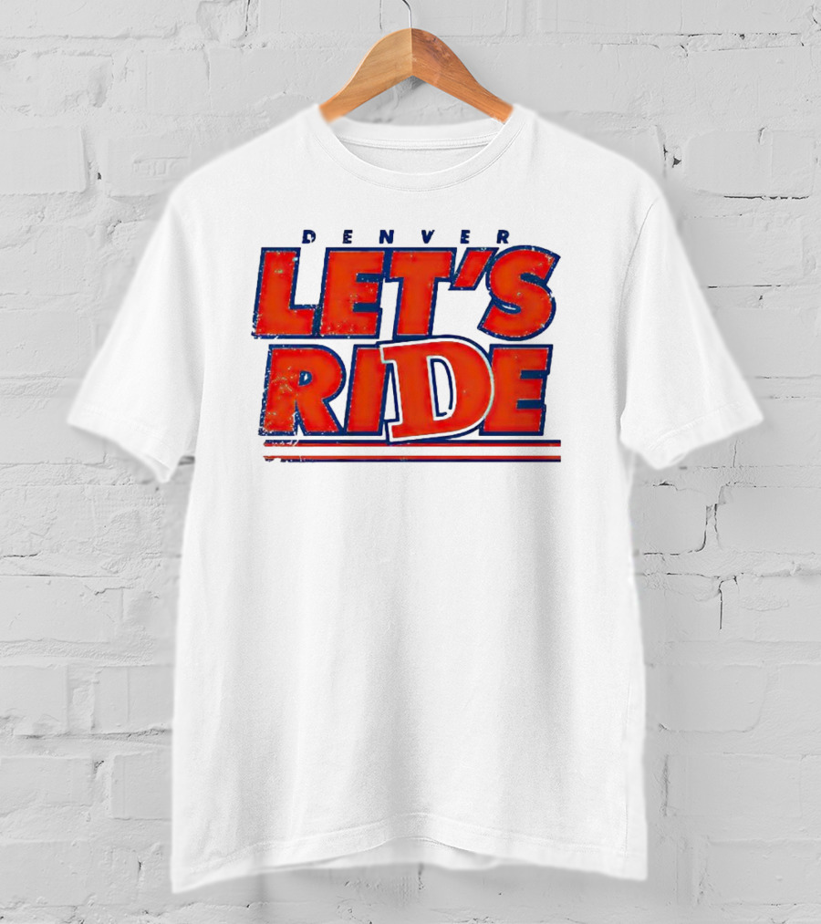 Denver Let's Ride Broncos Football Fan T-Shirt