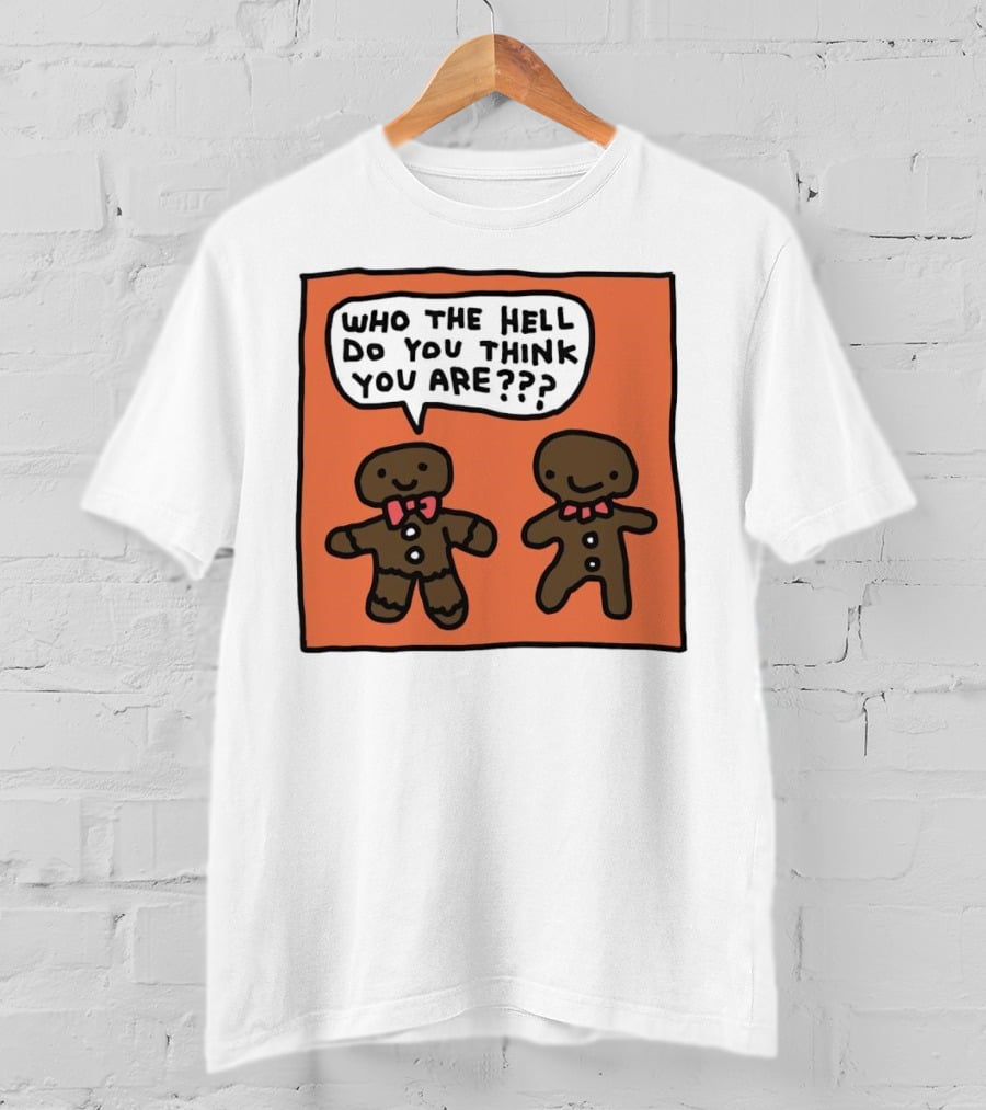 Gingerbread Men Who The Hell Do You Think You Are Speech Bubble T-Shirt