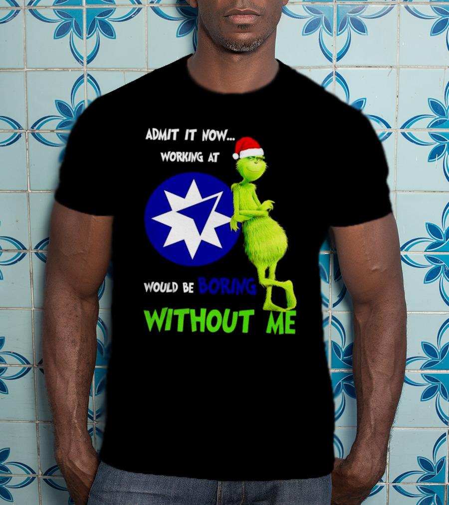 Admit It Now Grinch Working At Ameriprise Financial Would Be Boring Without Me T-Shirt