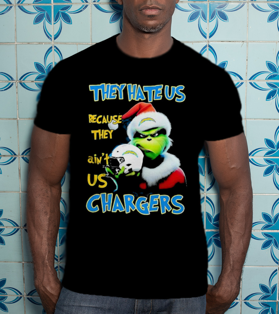 They Hate Us Because They Ain't Us Grinch Chargers Christmas T-Shirt