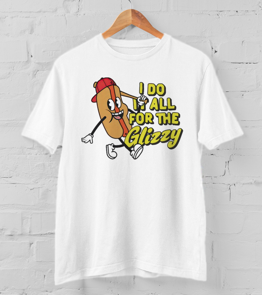I Do It All For The Glizzy Hot Dog In Cap And Sunglasses T-Shirt