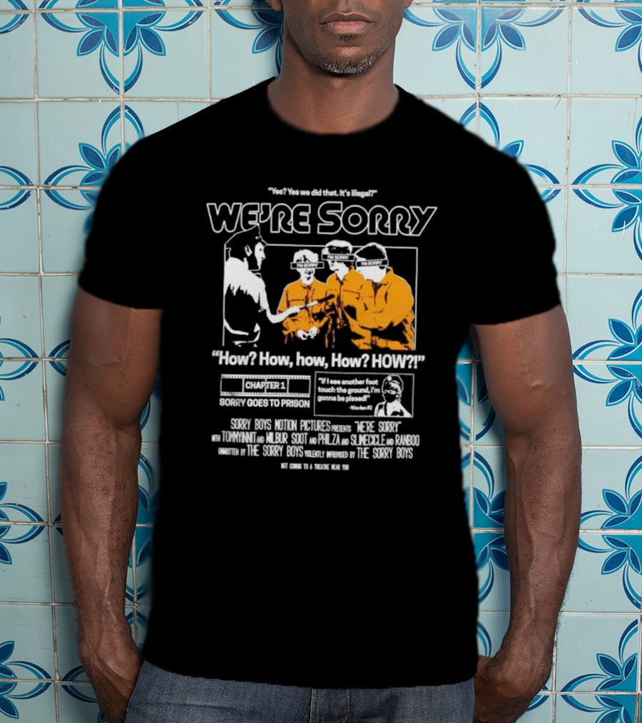 Yes We Did That It’s Illegal Sorry Boys Motion Pictures How We’re Sorry Chapter 1 Sorry Goes To Prison Sorry Boys TommyInnit Wilbur Scott Philza Slimecicle Ranboo T-Shirt
