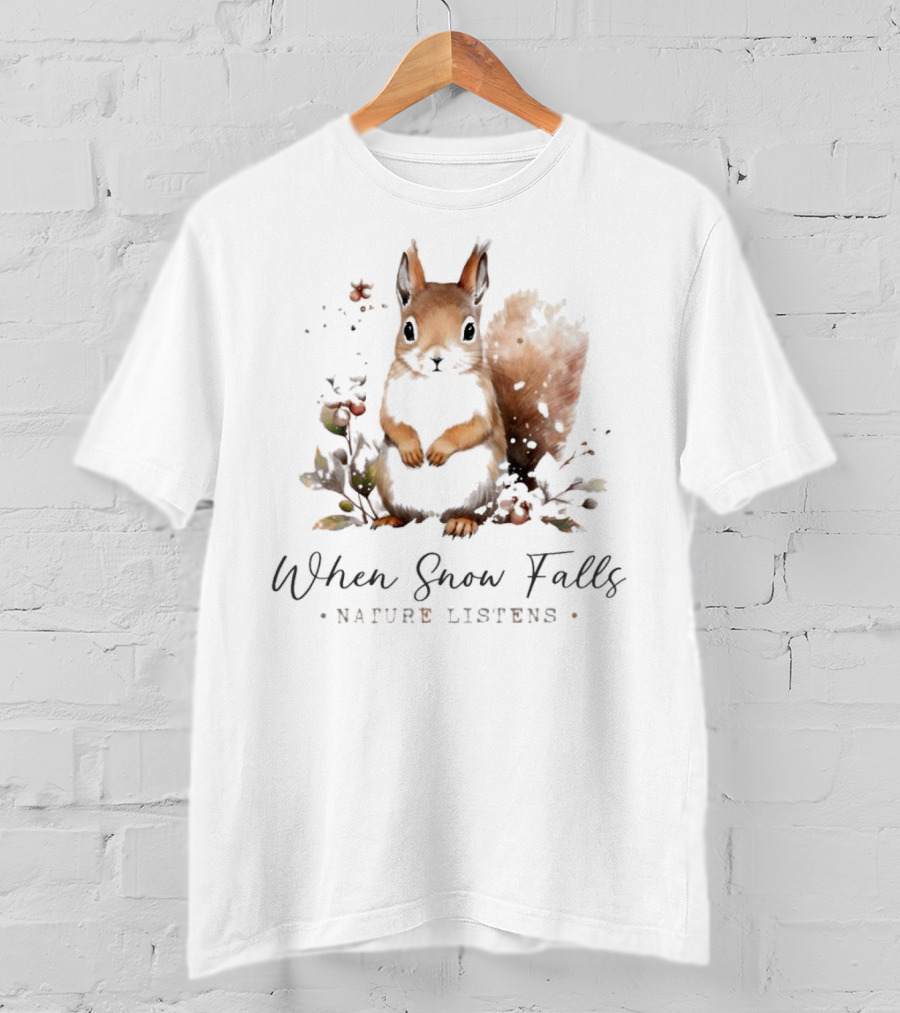 When Snow Falls Nature Listens T-Shirt