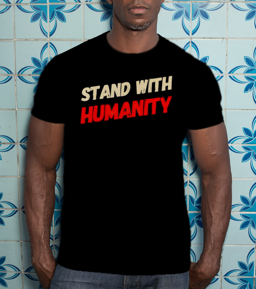 Stand With Humanity T-Shirt
