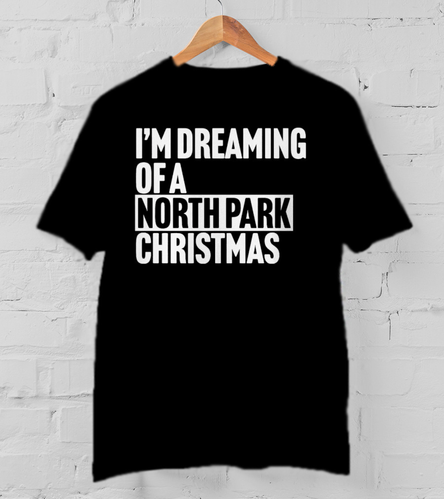 I’m Dreaming Of A North Park Christmas T-Shirt