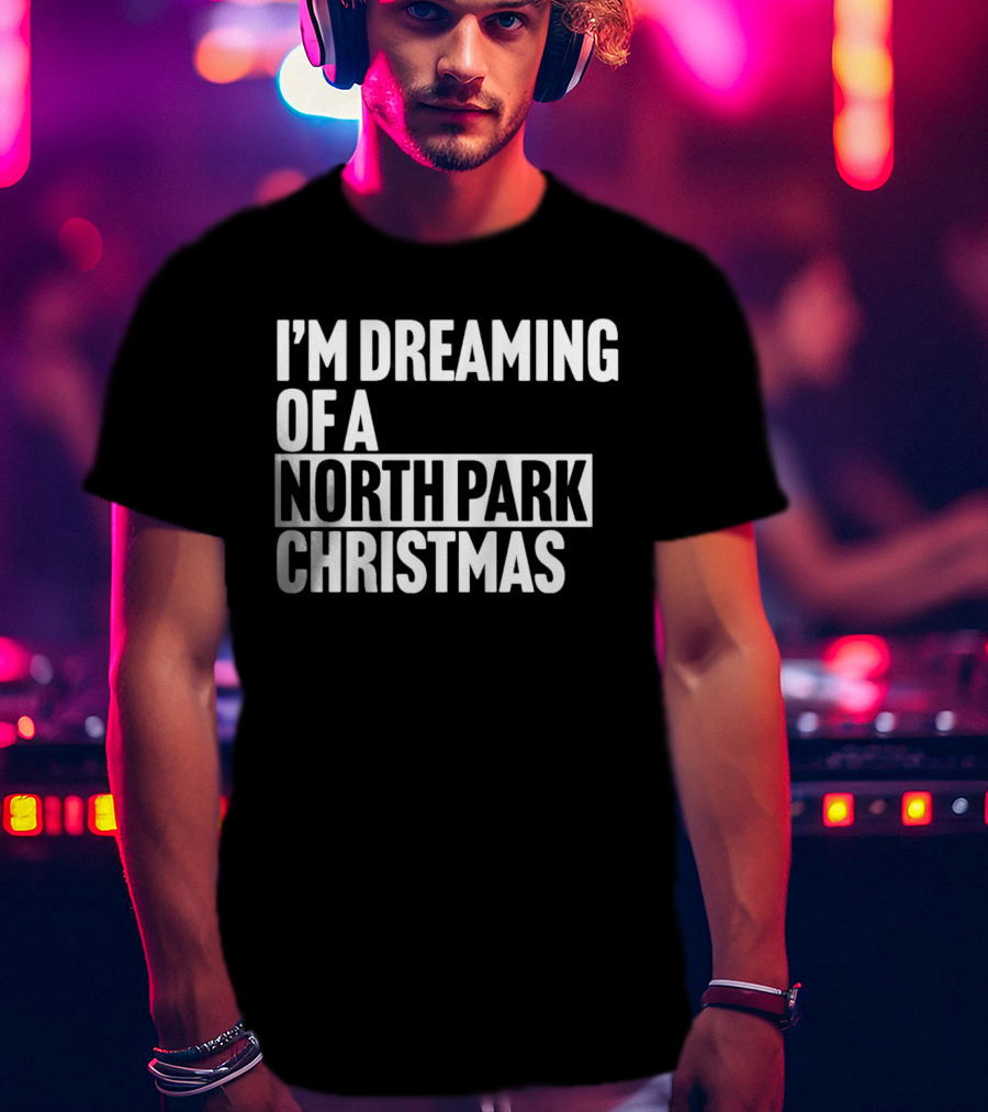 I’m Dreaming Of A North Park Christmas T-Shirt