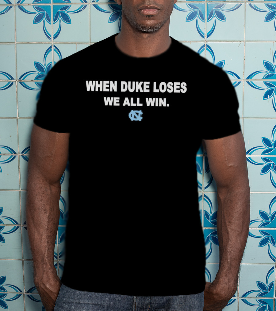 When Duke Loses We All Win North Carolina Tar Heels Nc T-Shirt