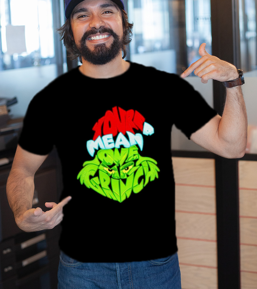 You're A Mean One Grinch T-Shirt