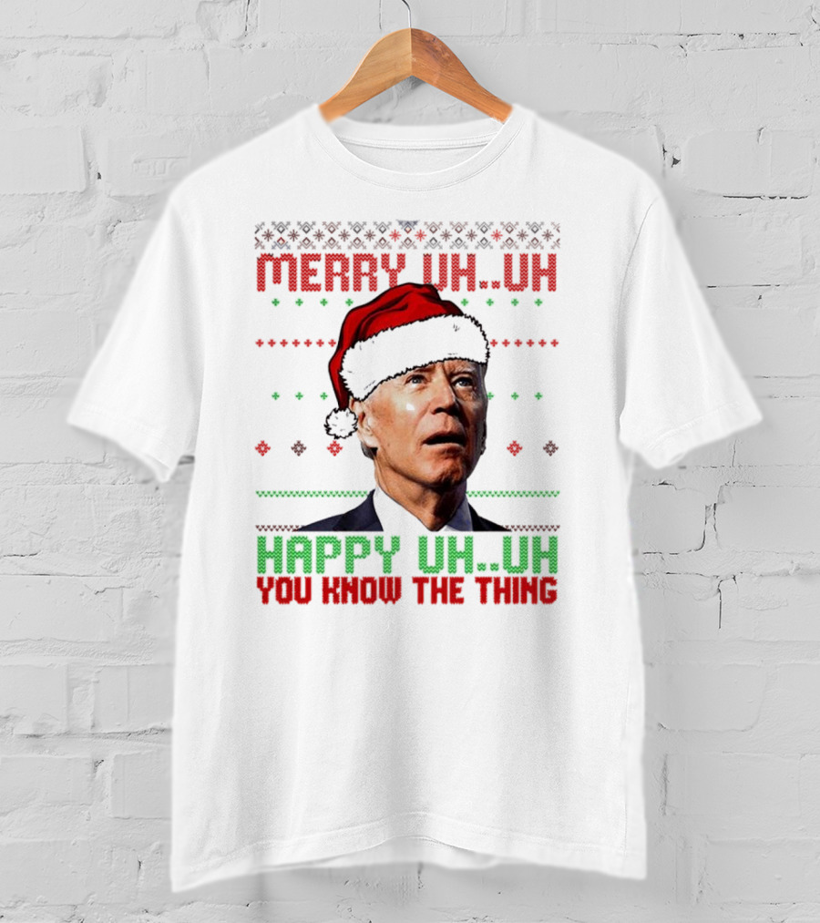 Merry Uh Uh Happy Uh Uh You Know The Thing Christmas T-Shirt