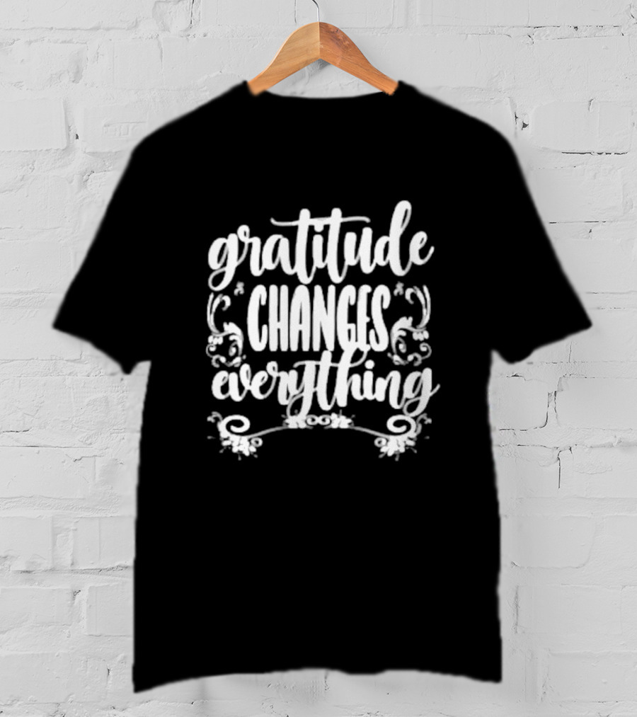 Gratitude Changes Everything White Script With Decorative Swirls T-Shirt