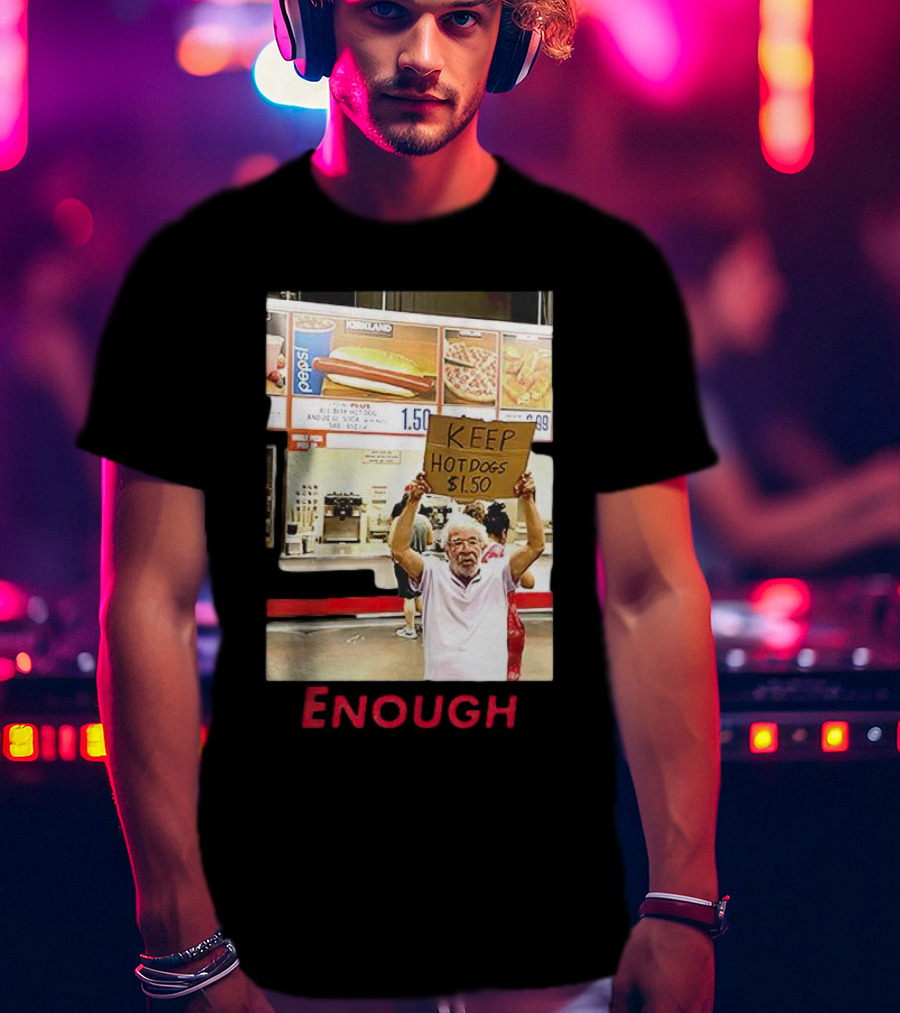 Keep Hot Dogs $1.50 Enough Protesting Food Prices T-Shirt