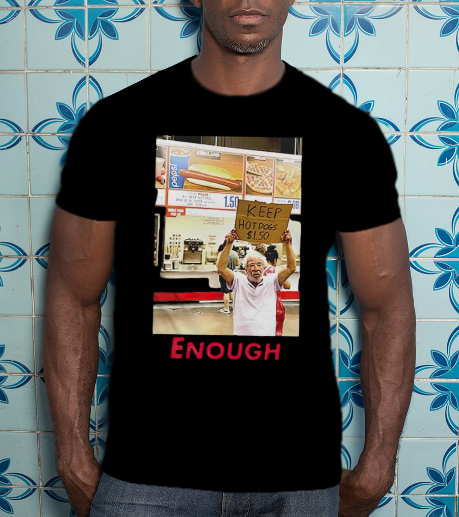 Keep Hot Dogs $1.50 Enough Protesting Food Prices T-Shirt