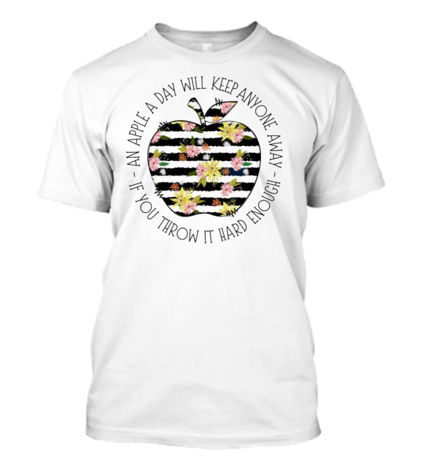 An Apple A Day Will Keep Anyone Away If You Throw It Hard Enough Floral T-Shirt