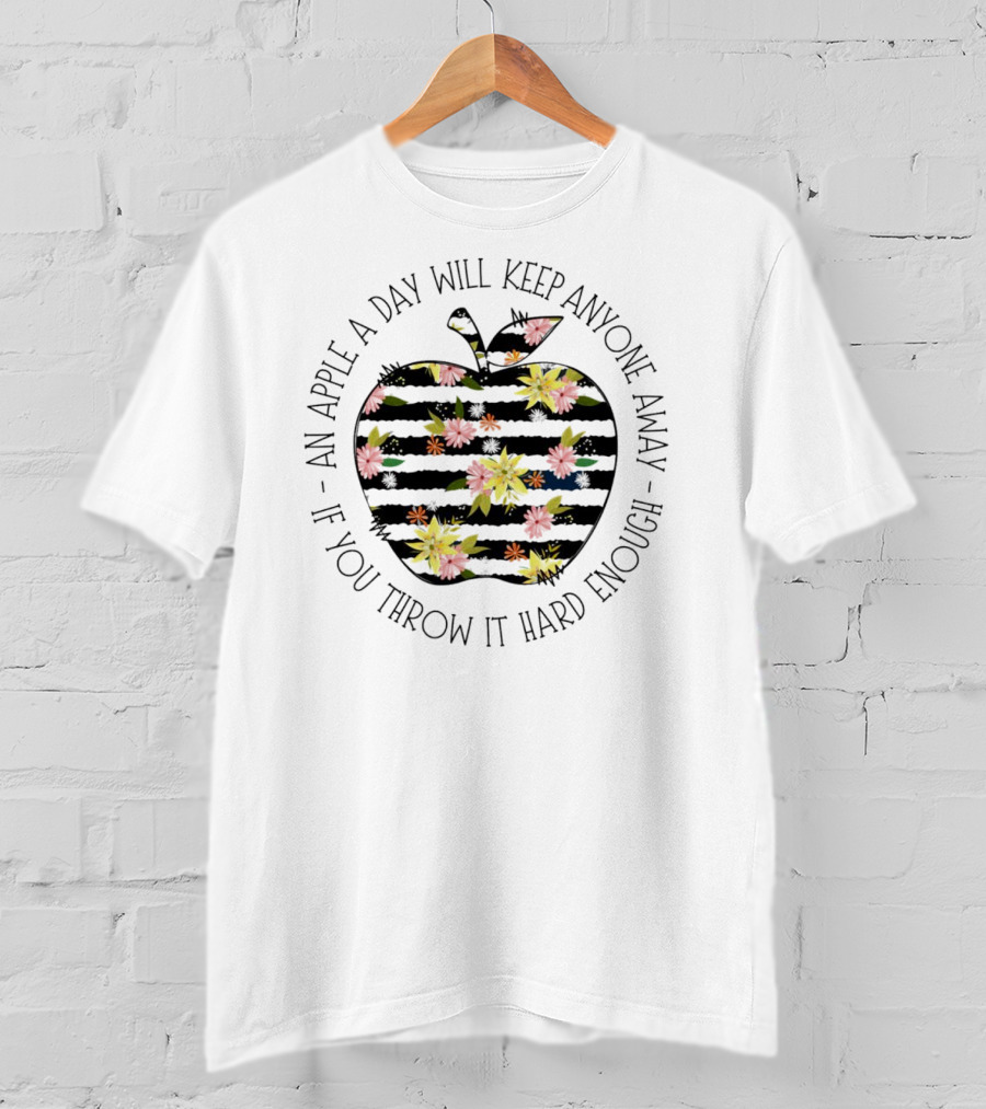 An Apple A Day Will Keep Anyone Away If You Throw It Hard Enough Floral T-Shirt