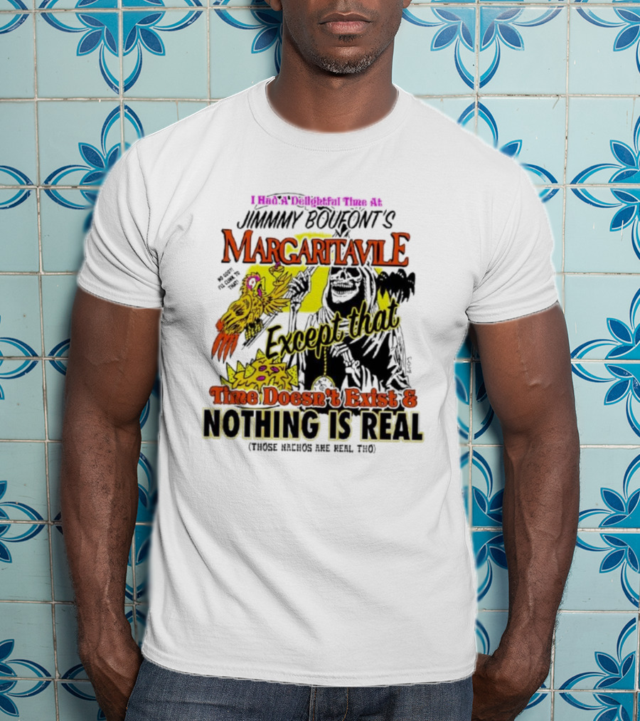 Jimmy Boufont’s Margaritaville Except That Time Doesn’t Exist And Nothing Is Real T-Shirt
