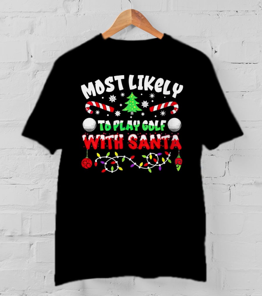 Most Likely To Play Golf With Santa Christmas Golf Balls Candy Canes Lights Snowflakes Tree T-Shirt