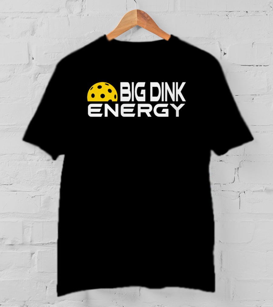 Big Dink Energy Pickleball Enthusiast Fun T-Shirt