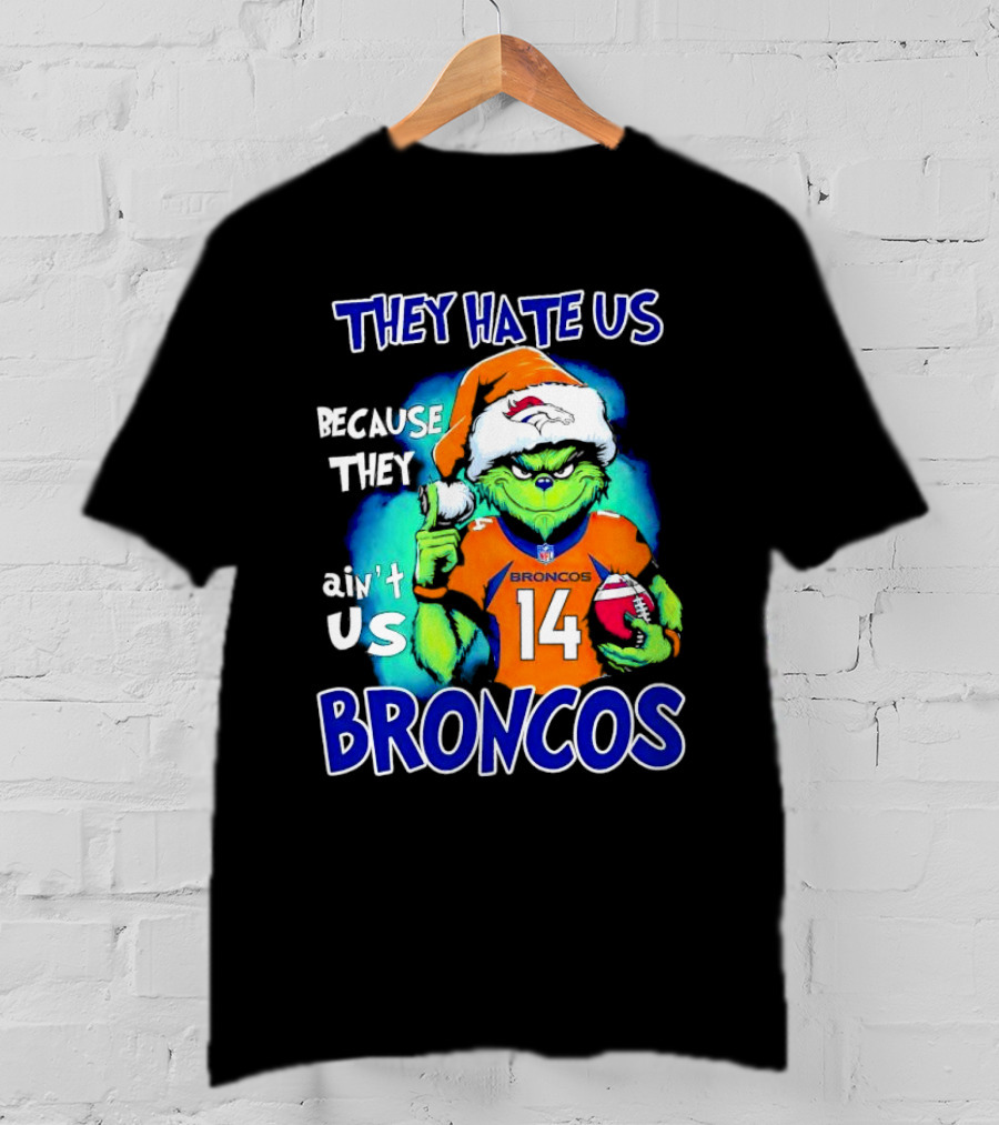 They Hate Us Because They Ain’t Us Broncos Grinch 14 T-Shirt