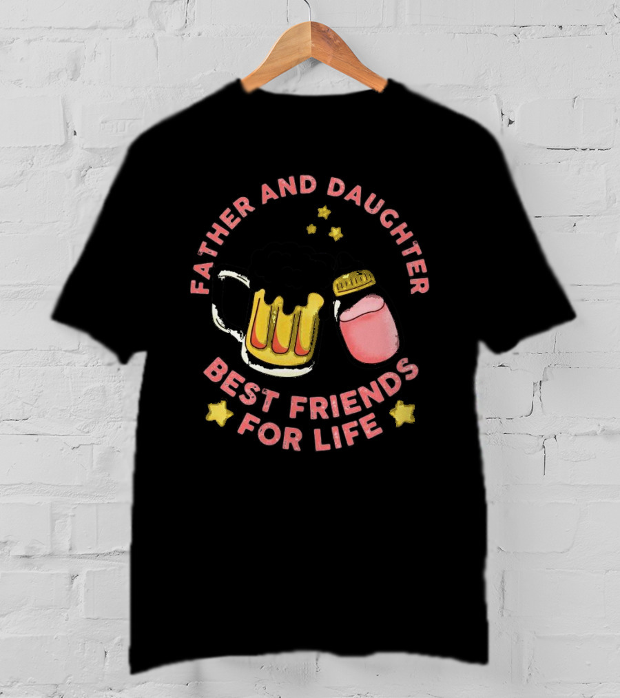 Father And Daughter Best Friends For Life Beer Mug And Baby Bottle Stars T-Shirt