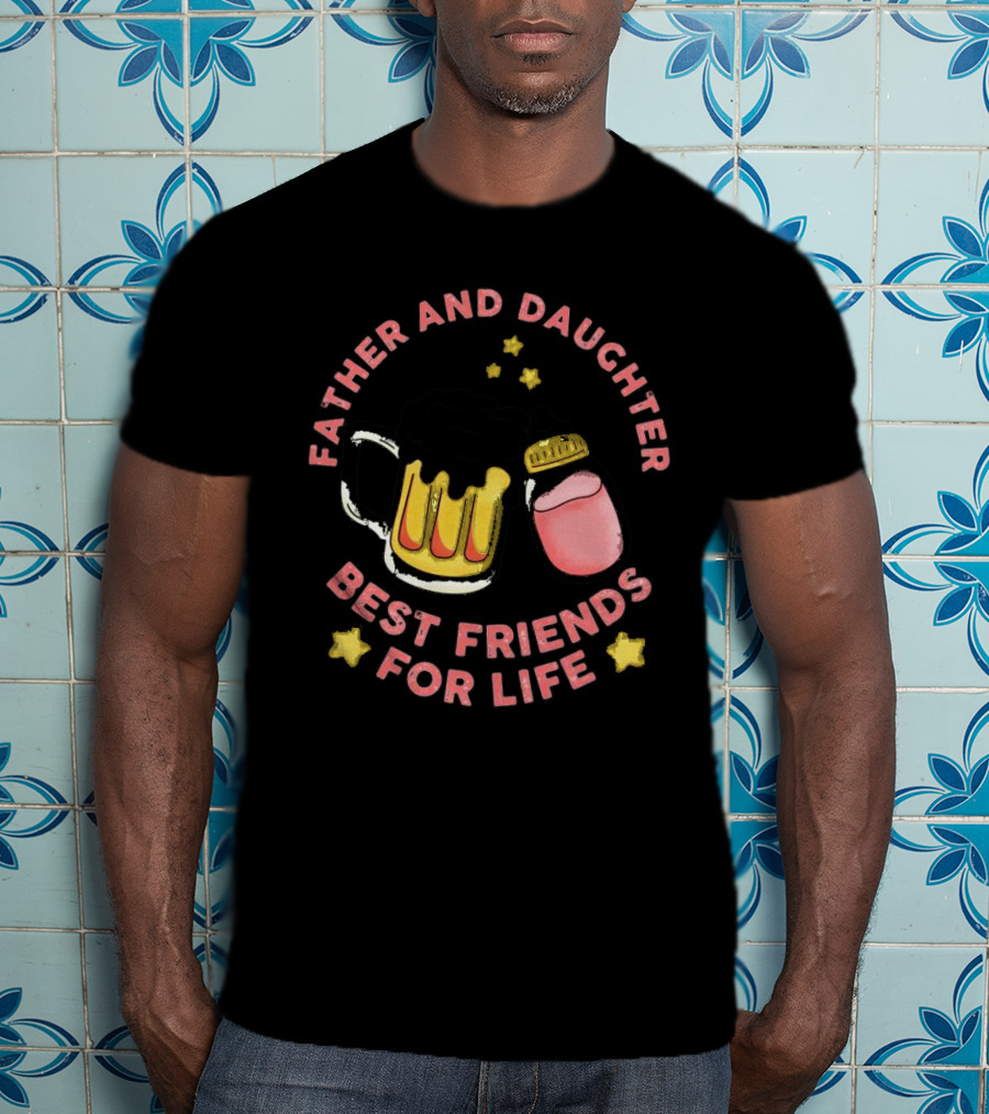 Father And Daughter Best Friends For Life Beer Mug And Baby Bottle Stars T-Shirt