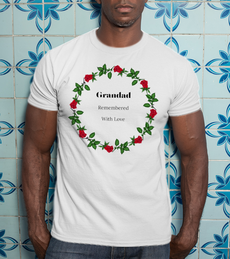 Grandad Remembered With Love Surrounded By Red Rose Wreath T-Shirt