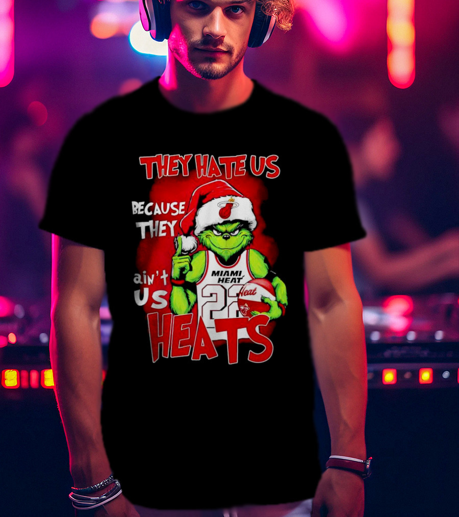They Hate Us Because They Ain’t Us Miami Heat Grinch T-Shirt