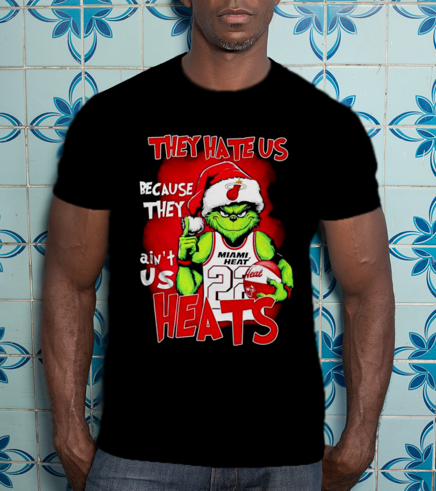 They Hate Us Because They Ain’t Us Miami Heat Grinch T-Shirt
