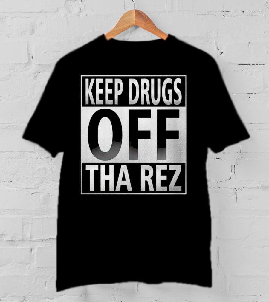 Keep Drugs Off Tha Rez T-Shirt